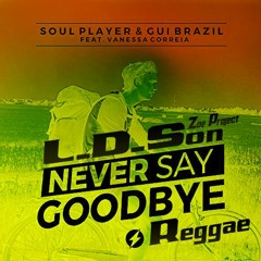 Soul Player & Gui Brazil Feat. Vanessa Correia - Never Say Goodbye Reggae (L.D.Son Zoe Project)