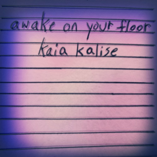 Awake On Your Floor 2019 Version Original Song Kaia Kalise By
