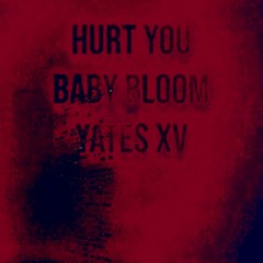 hurt you ft. Yates XV (prod. Baby Bloom)