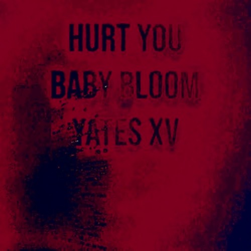 hurt you ft. Yates XV (prod. Baby Bloom)