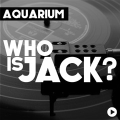 Aquarium - Who Is Jack?
