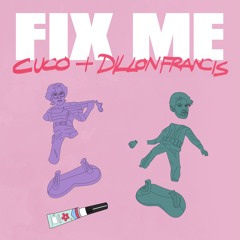 Cuco & Dillon Francis - Fix Me