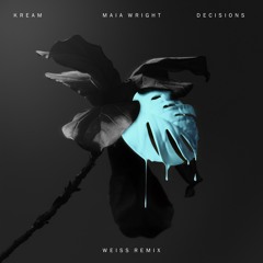 KREAM - Decisions (feat. Maia Wright) [Weiss Remix]