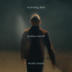 Warning Shot - Jordan Tarriff (ekahi remix)