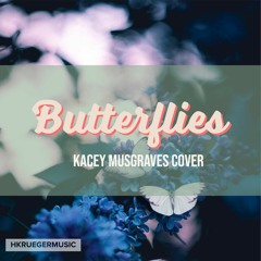 Butterflies (Kacey Musgraves Cover)