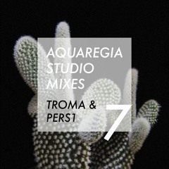 Aquaregia Studio Mix No. 7: Troma & PERS1