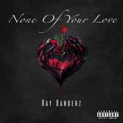 None Of Your Love
