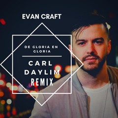 Evan Craft - De Gloria En Gloria (Carl Daylim Remix) PREVIEW