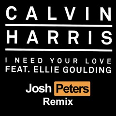 Calvin Harris Ft. Ellie Goulding - I Need Your Love (Josh Peters Remix)