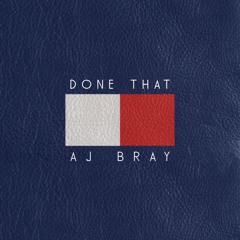 AJ Bray - Done That [Prod. by AEBeats]