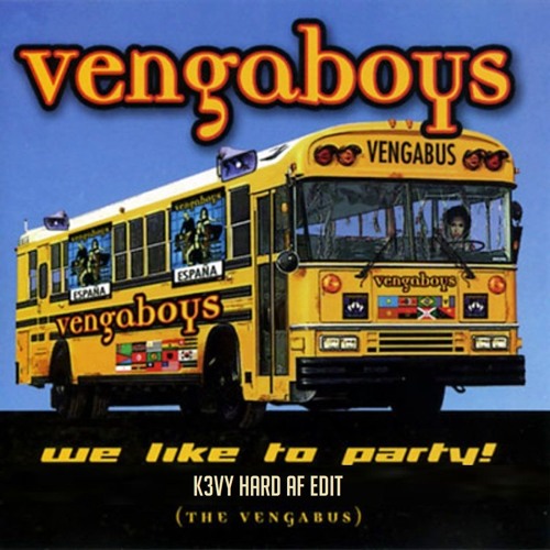 Vengaboys - We Like To Party! (K3VY 'Hard AF' Quick Edit)