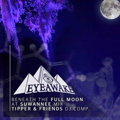 EYEawake - Beneath the Full Moon @ Suwannee Mix 2019 (Tipper & Friends Dj Comp)