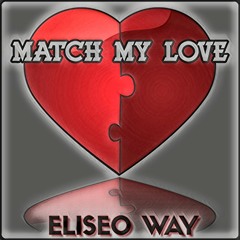 [New 2019] "Match My Love" by Eliseo Way [Like ♥/Repost/Comment]