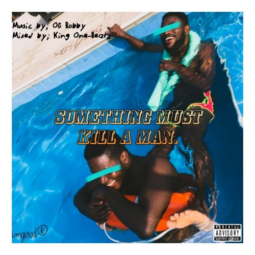 OG Bobby - Something Must Kill a Man(Prod.by King One-Beatz™).mp3