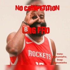 No Competition - BigHomieFro