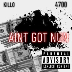 Aint Got Nun - Killo X 4700 ( Prod. 9fifteen )