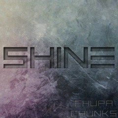 Chupa Chunks - Shine