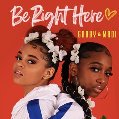 Gabbi & Maddi - "Be Right Here"