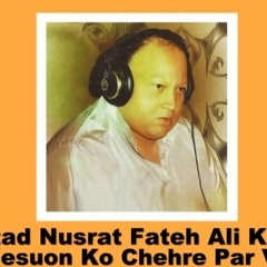 Gesuon Ko Chehre Par By Ustad Nusrat Fateh Ali Khan