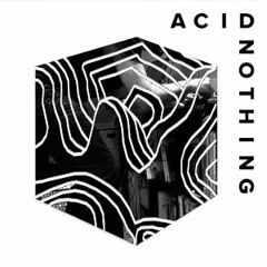 ACID NOTHING 01-31-19 (ft. Teeyam)