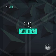 SHAQI - Damelo Papi [PLEK010]