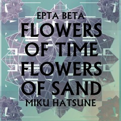 Flowers Of Time, Flowers Of Sand - Epta Beta feat. Hatsune Miku V4x (COVER) [D.FORM.ed]
