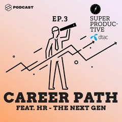 SUPER PRODUCTIVE EP.3 รวมคำตอบเรื่อง Career Path ที่คนทำงานทุกอาชีพควรรู้และนำไปปรับใช้ได้ทันที