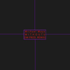 Michael Mayo - WITHOUTU (IW PROD. REMIX)