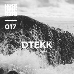 Black Wave 017 – Dtekk