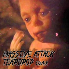 TEARDROP (MASSIVE ATTACK Cover)