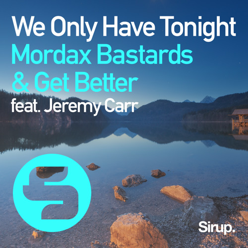 Mordax Bastards, Get Better & Jeremy Carr - We Only Have Tonight (Club Mix)