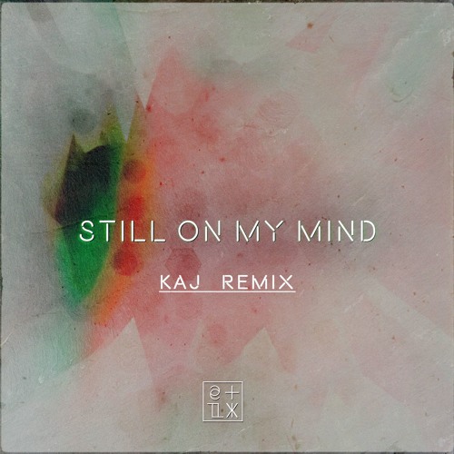Still On My Mind (KAJ Remix)