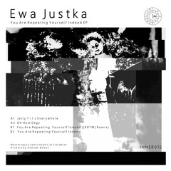 Ewa Justka - You Are Repeating Yourself Indeed - INNER015