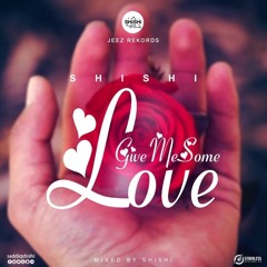 Shishi - Give Me Some Love (Mixed By Shishi)