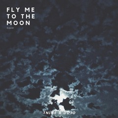 Fly Me To The Moon - Cover by TNINE x DOJO