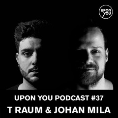 Upon.You Podcast #37 - T Raum & Johan Mila