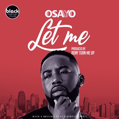 Osayo - Let Me  ( Prod. By RonyTurnMeUp )( Mixed By Redemption Beatz )