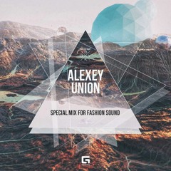 Alexey Union - Special Mix For Fashion Sound 2019.