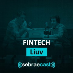 Sebraecast l Fintechs - Liuv