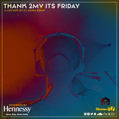 Thank 2MV Its Friday #4 ... Powered by Hennessy