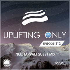 Uplifting Only 312 [No Talking] (incl. Tarvali Guestmix) (Jan 31, 2019)