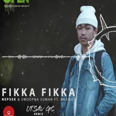 Fikka Fikka - Nepsek & Swoopna Suman Ft. Anxmus  (UTSAV  Remix)