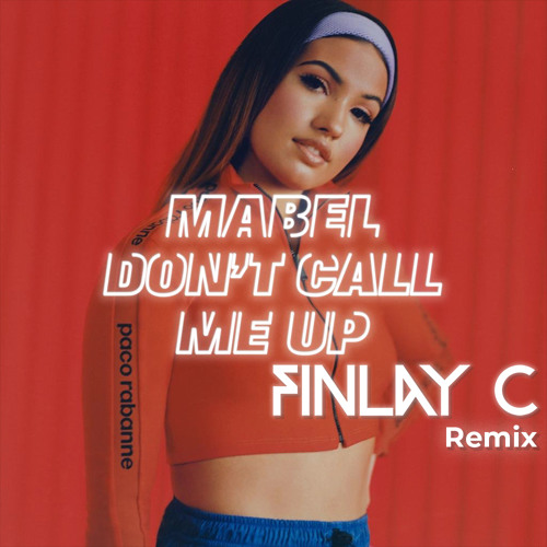 Stream Mabel - Don't Call Me Up (FINLAY C Remix) by FINLAY C | Listen  online for free on SoundCloud