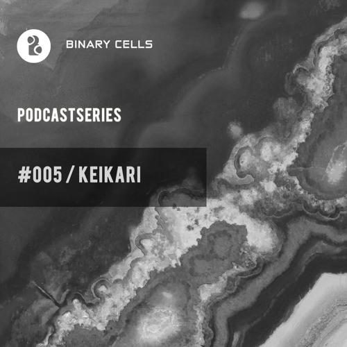 BINARY CELLS PODCAST SERIES | #005 KEIKARI