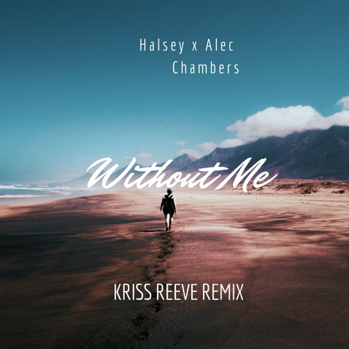 Halsey X Alec Chambers - Without Me (Kriss Reeve Remix)