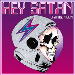 Hey Satan - Orange Moon - 10 - Heavy Like A Rose