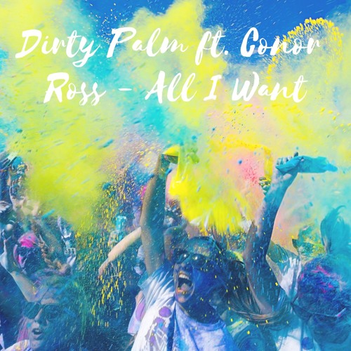 Dirty Palm Ft. Conor Ross - All I Want