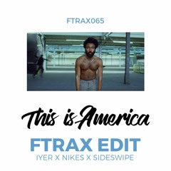 THIS IS AMERICA (FTRAX EDIT) [FREE DL]