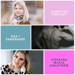Ajantaju-podcast: Kehosuhde - vieraana Marja Kihlström