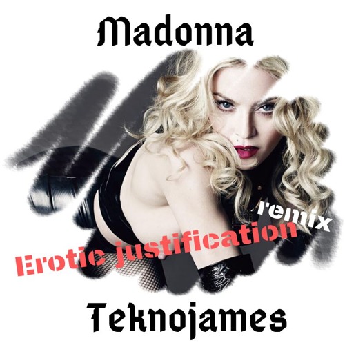 Stream Madonna - Erotica - Erotic Justification Remix By Teknojames.MP3 by  teknojames | Listen online for free on SoundCloud